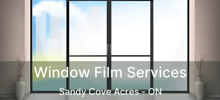  Window Film Services Sandy Cove Acres - ON