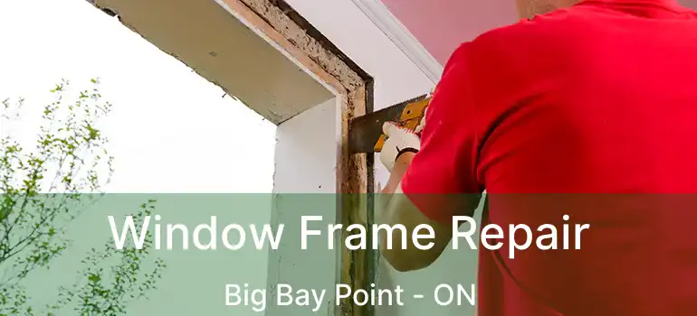  Window Frame Repair Big Bay Point - ON