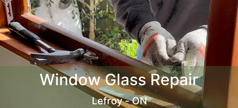  Window Glass Repair Lefroy - ON
