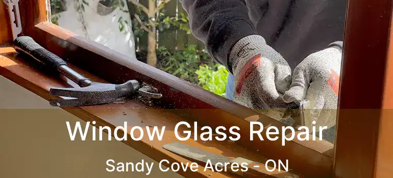  Window Glass Repair Sandy Cove Acres - ON