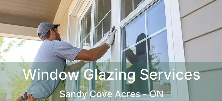  Window Glazing Services Sandy Cove Acres - ON