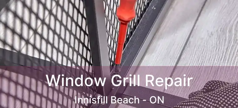  Window Grill Repair Innisfill Beach - ON