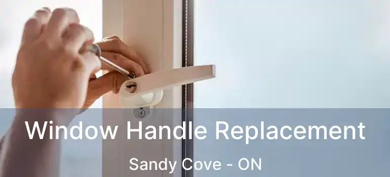  Window Handle Replacement Sandy Cove - ON