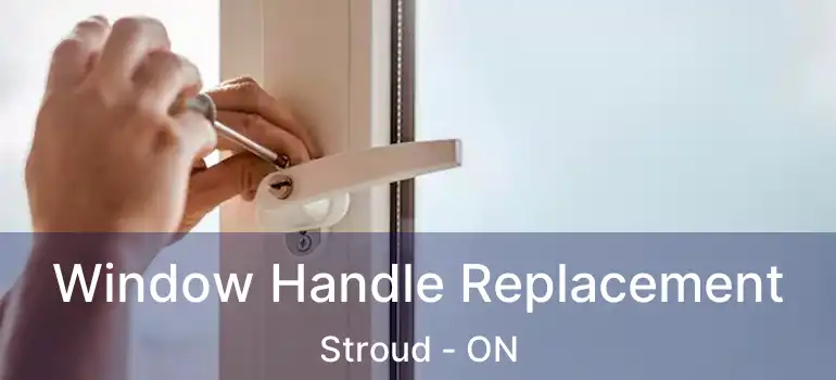  Window Handle Replacement Stroud - ON