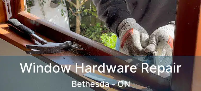  Window Hardware Repair Bethesda - ON