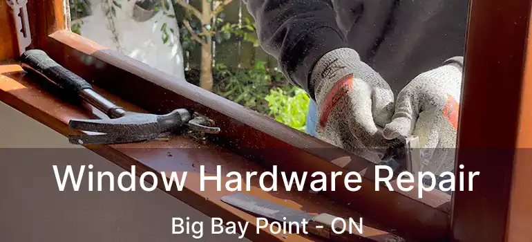  Window Hardware Repair Big Bay Point - ON