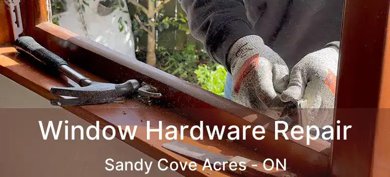  Window Hardware Repair Sandy Cove Acres - ON