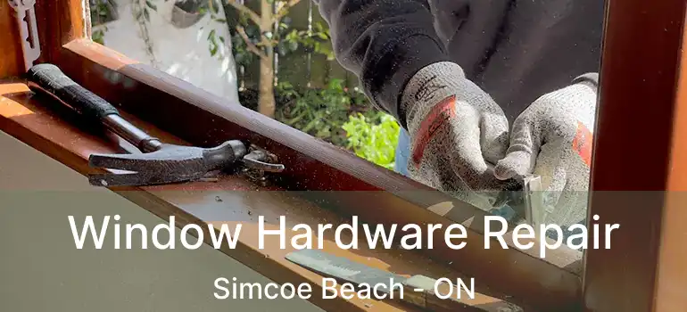  Window Hardware Repair Simcoe Beach - ON