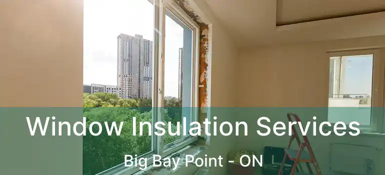  Window Insulation Services Big Bay Point - ON