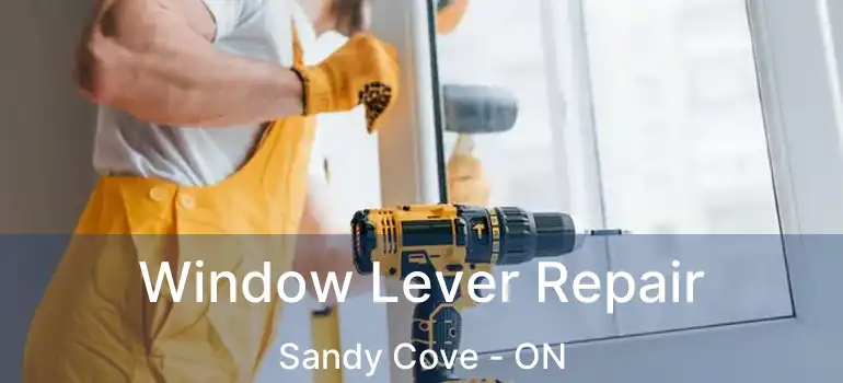  Window Lever Repair Sandy Cove - ON