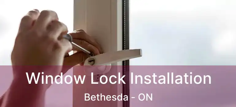  Window Lock Installation Bethesda - ON