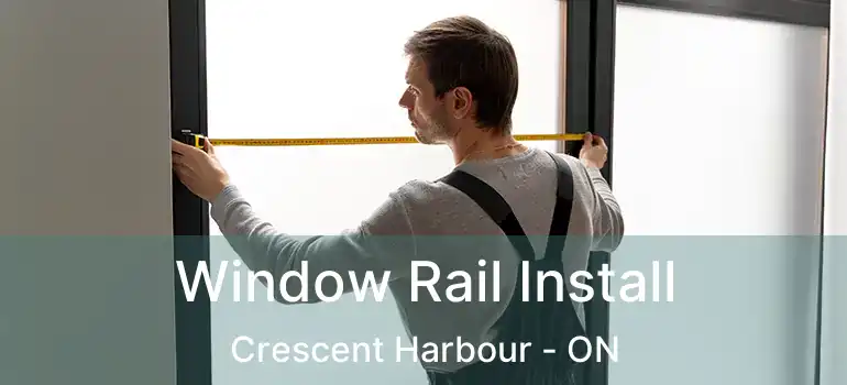  Window Rail Install Crescent Harbour - ON