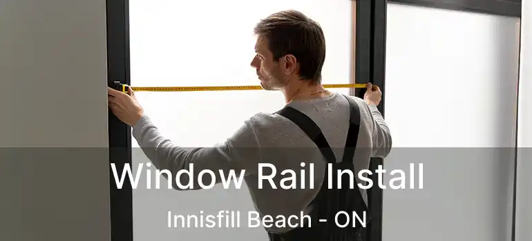  Window Rail Install Innisfill Beach - ON