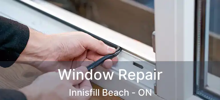  Window Repair Innisfill Beach - ON