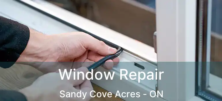  Window Repair Sandy Cove Acres - ON