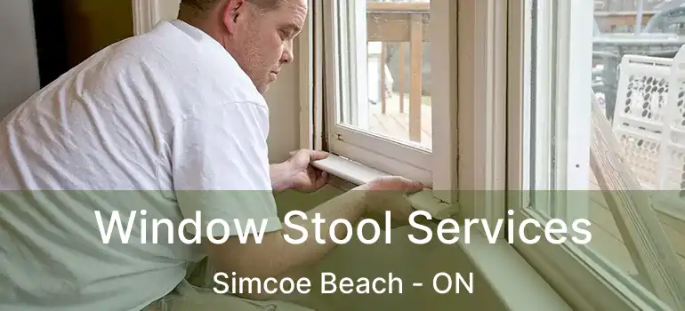  Window Stool Services Simcoe Beach - ON