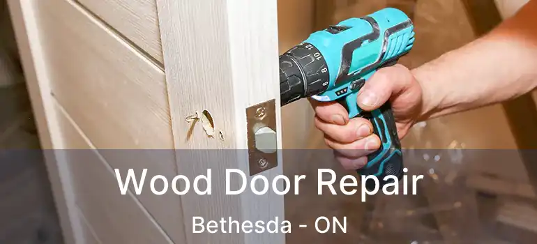  Wood Door Repair Bethesda - ON