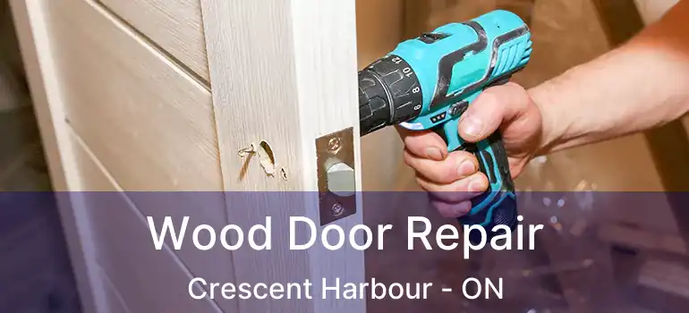  Wood Door Repair Crescent Harbour - ON